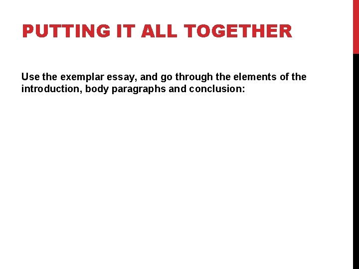 PUTTING IT ALL TOGETHER Use the exemplar essay, and go through the elements of
