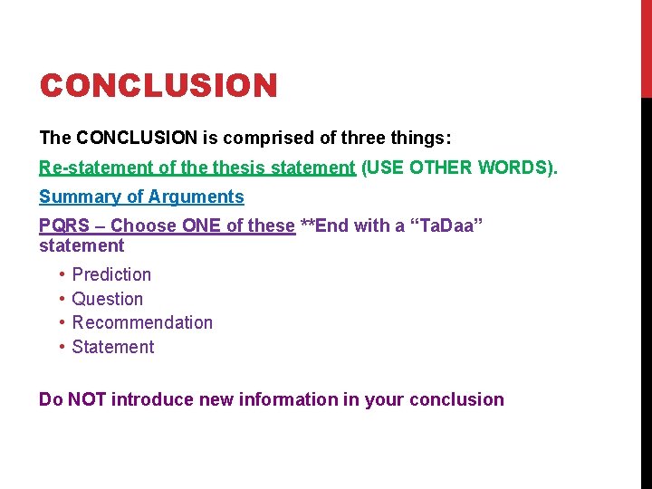 CONCLUSION The CONCLUSION is comprised of three things: Re-statement of thesis statement (USE OTHER