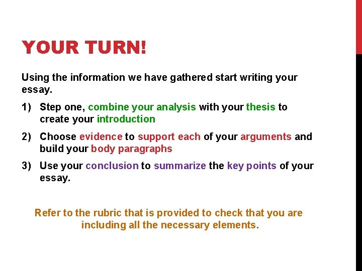 YOUR TURN! Using the information we have gathered start writing your essay. 1) Step