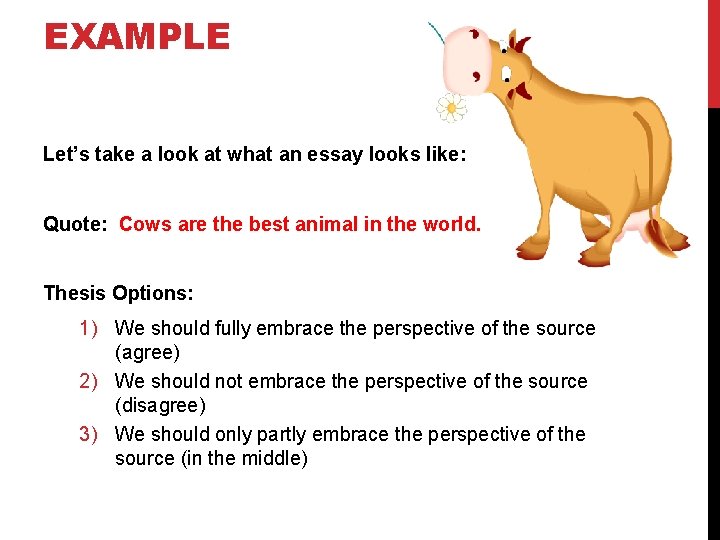 EXAMPLE Let’s take a look at what an essay looks like: Quote: Cows are