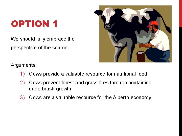 OPTION 1 We should fully embrace the perspective of the source Arguments: 1) Cows