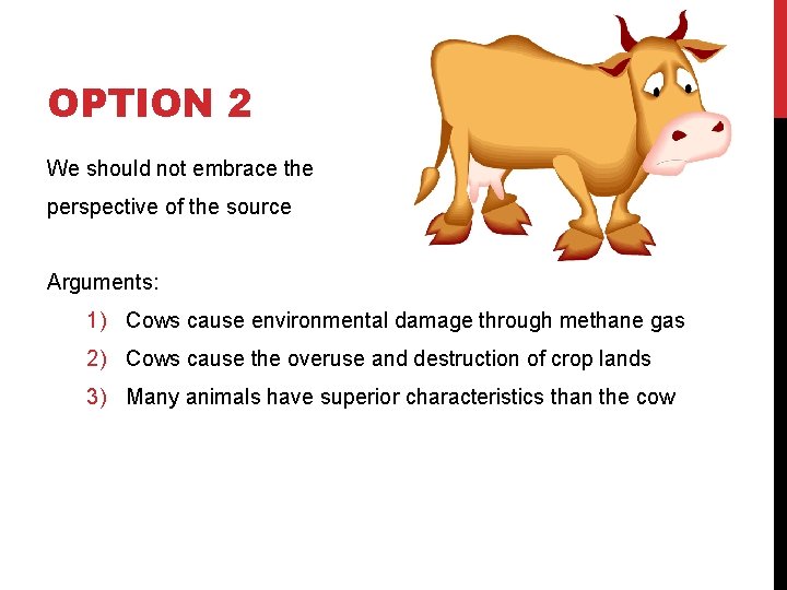 OPTION 2 We should not embrace the perspective of the source Arguments: 1) Cows