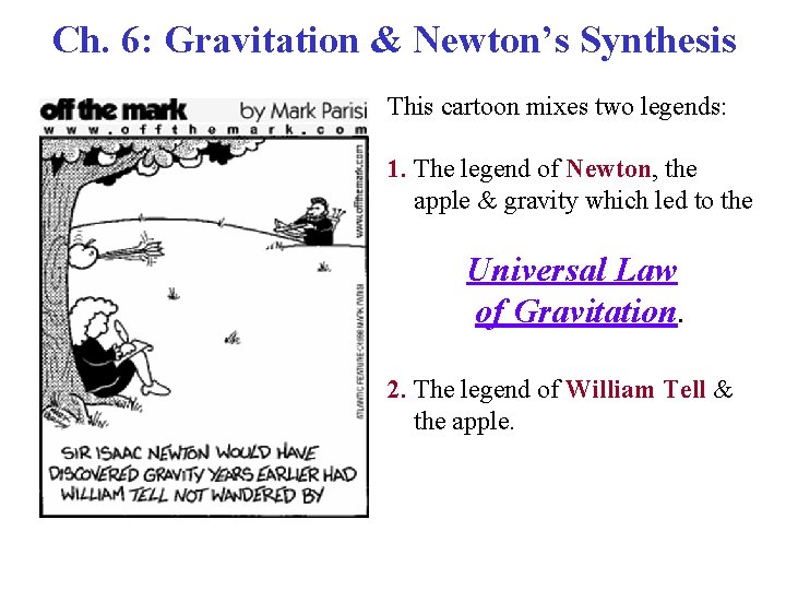 Ch. 6: Gravitation & Newton’s Synthesis This cartoon mixes two legends: 1. The legend