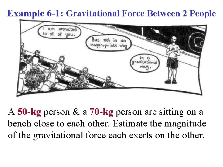 Example 6 -1: Gravitational Force Between 2 People A 50 -kg person & a
