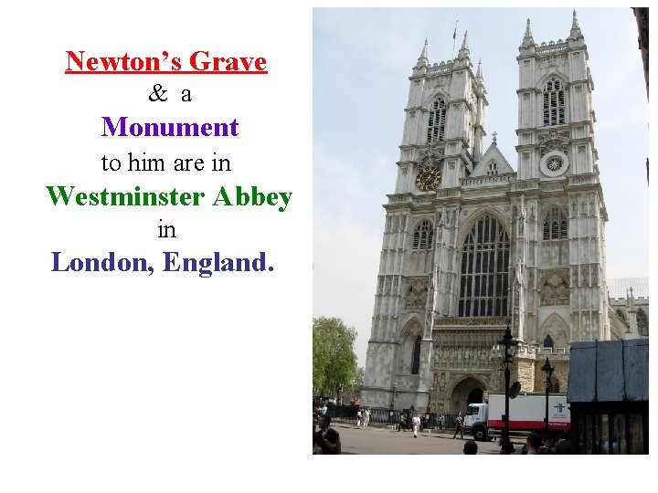 Newton’s Grave & a Monument to him are in Westminster Abbey in London, England.