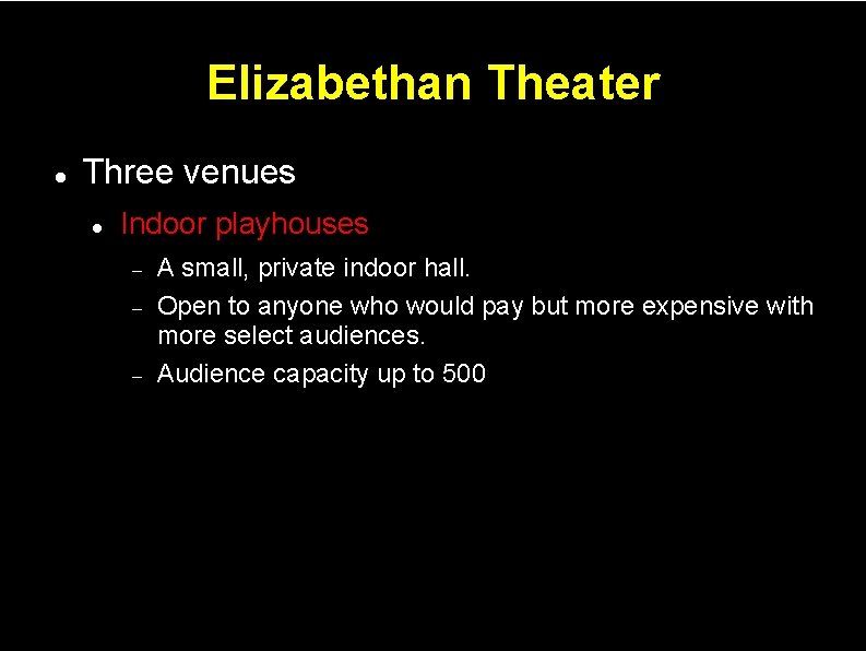 Elizabethan Theater Three venues Indoor playhouses A small, private indoor hall. Open to anyone