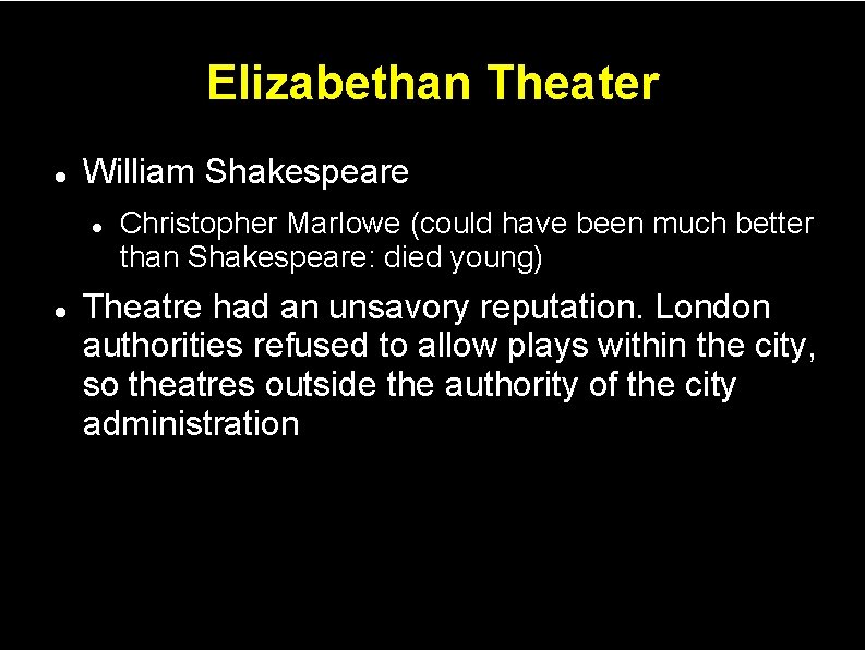 Elizabethan Theater William Shakespeare Christopher Marlowe (could have been much better than Shakespeare: died