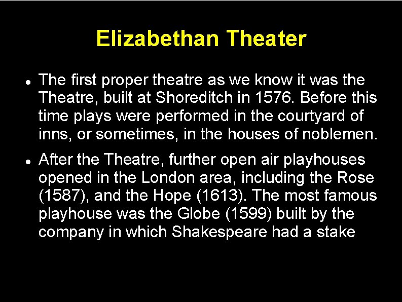Elizabethan Theater The first proper theatre as we know it was the Theatre, built