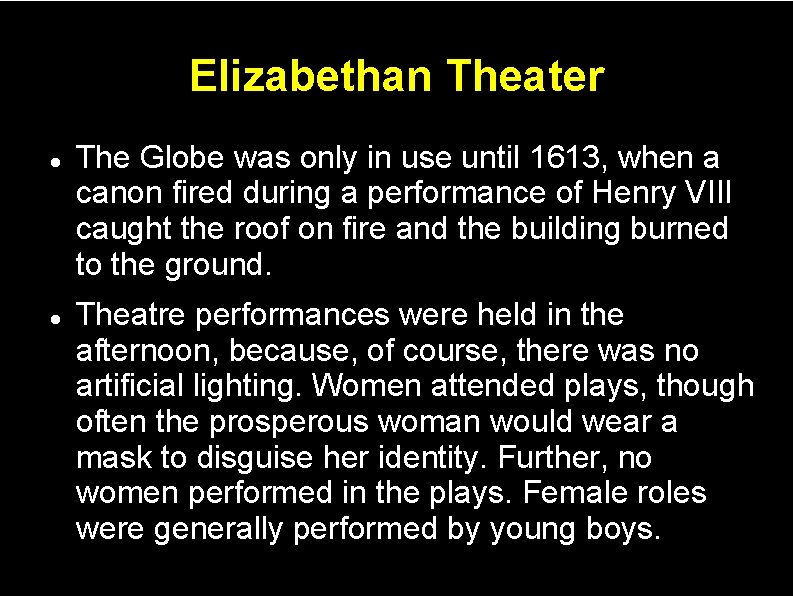 Elizabethan Theater The Globe was only in use until 1613, when a canon fired