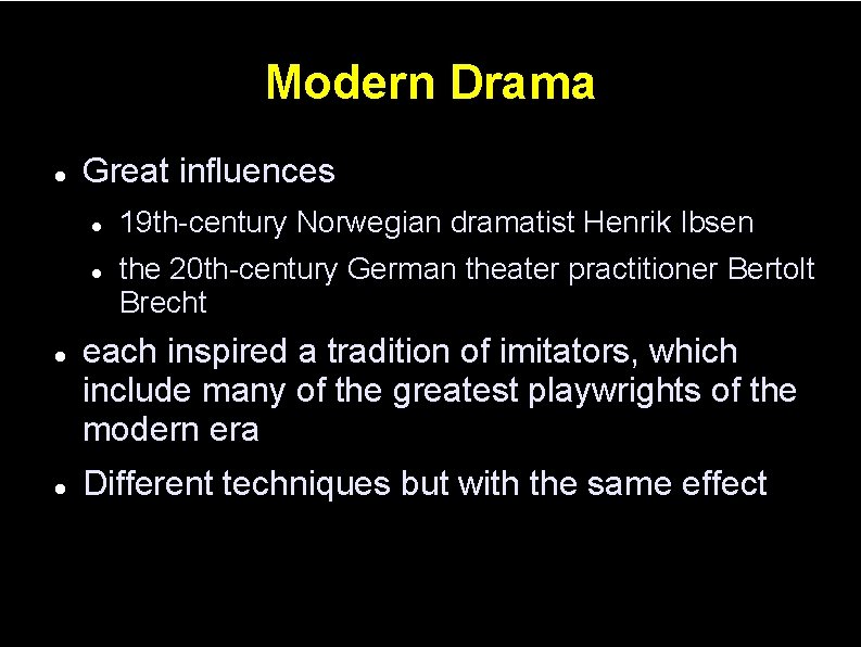 Modern Drama Great influences 19 th-century Norwegian dramatist Henrik Ibsen the 20 th-century German