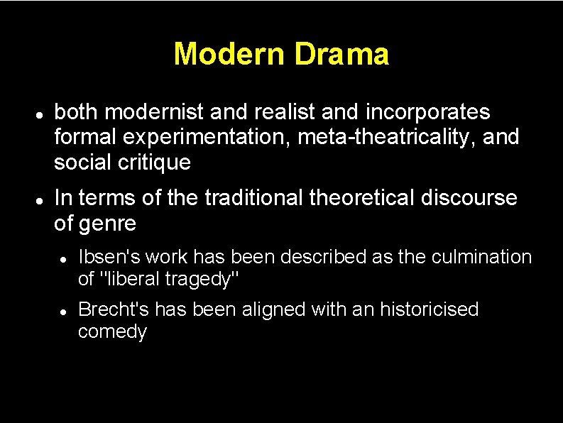 Modern Drama both modernist and realist and incorporates formal experimentation, meta-theatricality, and social critique