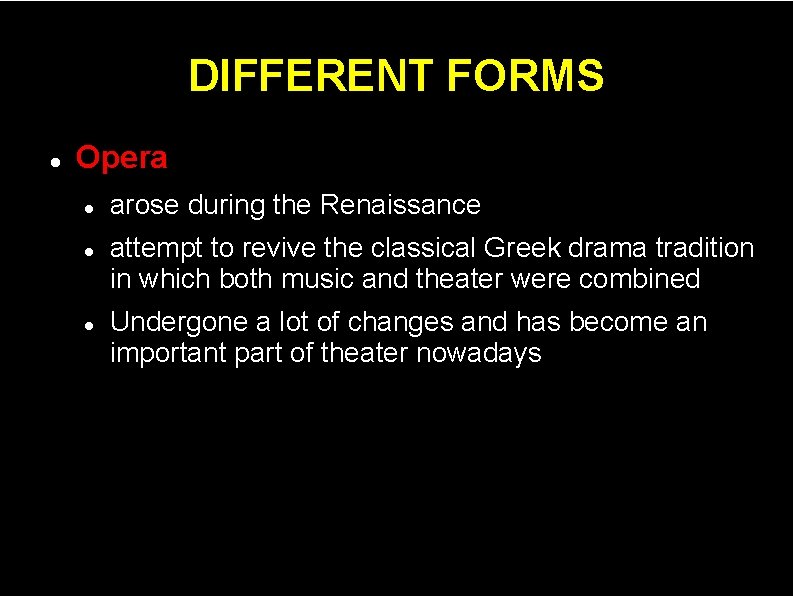 DIFFERENT FORMS Opera arose during the Renaissance attempt to revive the classical Greek drama