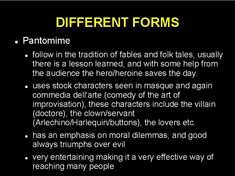 DIFFERENT FORMS Pantomime follow in the tradition of fables and folk tales, usually there