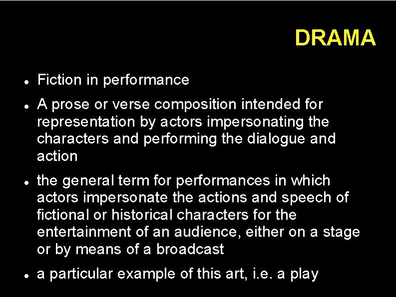 DRAMA Fiction in performance A prose or verse composition intended for representation by actors