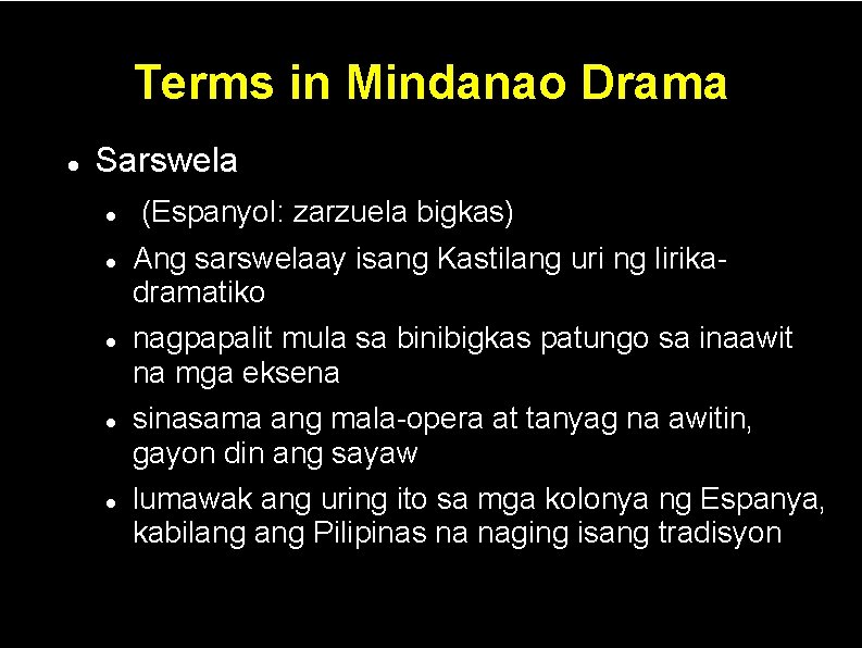 Terms in Mindanao Drama Sarswela (Espanyol: zarzuela bigkas) Ang sarswelaay isang Kastilang uri ng