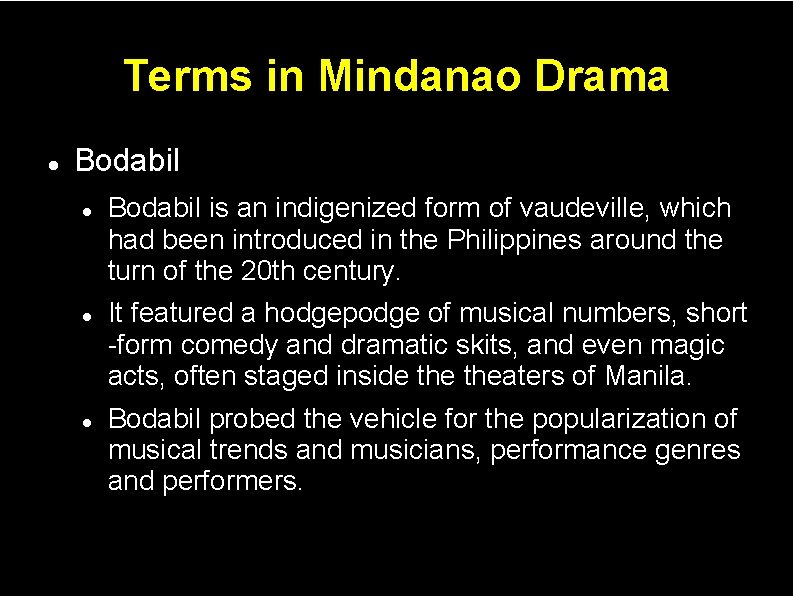Terms in Mindanao Drama Bodabil is an indigenized form of vaudeville, which had been