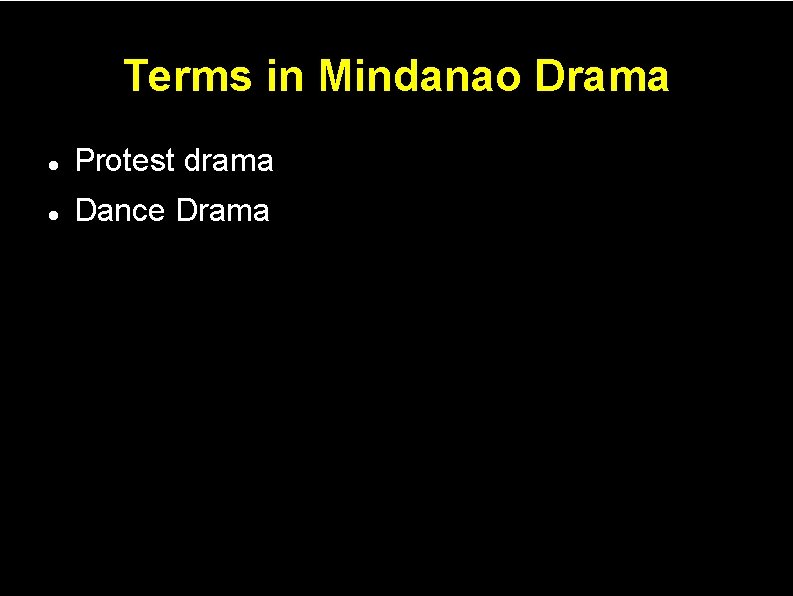 Terms in Mindanao Drama Protest drama Dance Drama 