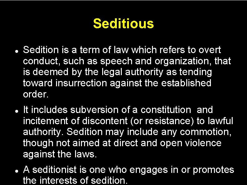 Seditious Sedition is a term of law which refers to overt conduct, such as