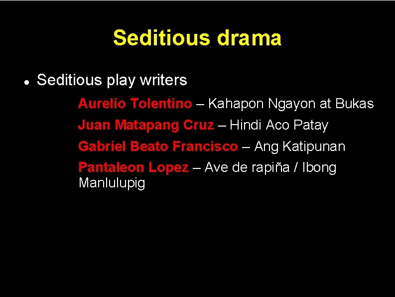 Seditious drama Seditious play writers – – – Aurelio Tolentino – Kahapon Ngayon at