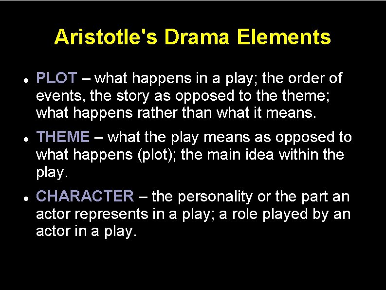 Aristotle's Drama Elements PLOT – what happens in a play; the order of events,