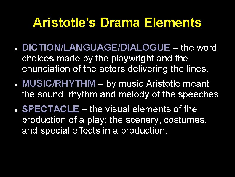 Aristotle's Drama Elements DICTION/LANGUAGE/DIALOGUE – the word choices made by the playwright and the