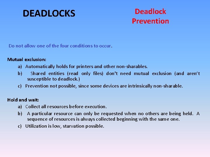 DEADLOCKS Deadlock Prevention Do not allow one of the four conditions to occur. Mutual