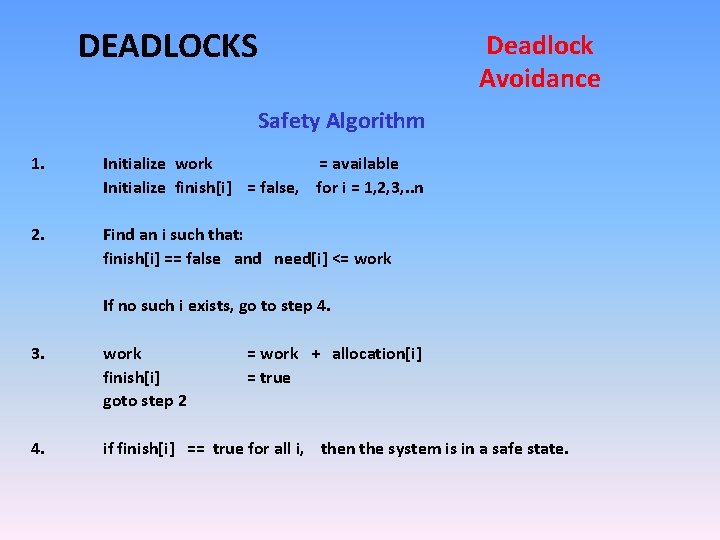 DEADLOCKS Deadlock Avoidance Safety Algorithm 1. Initialize work = available Initialize finish[i] = false,