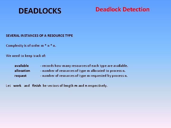 DEADLOCKS Deadlock Detection SEVERAL INSTANCES OF A RESOURCE TYPE Complexity is of order m