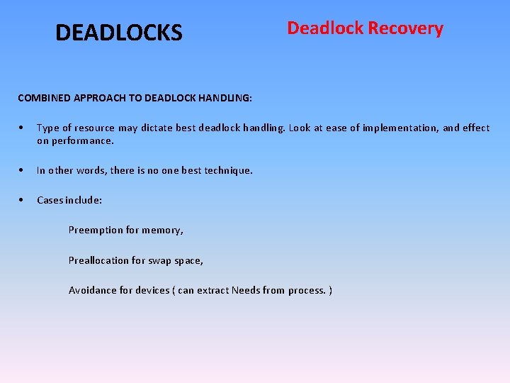 DEADLOCKS Deadlock Recovery COMBINED APPROACH TO DEADLOCK HANDLING: • Type of resource may dictate