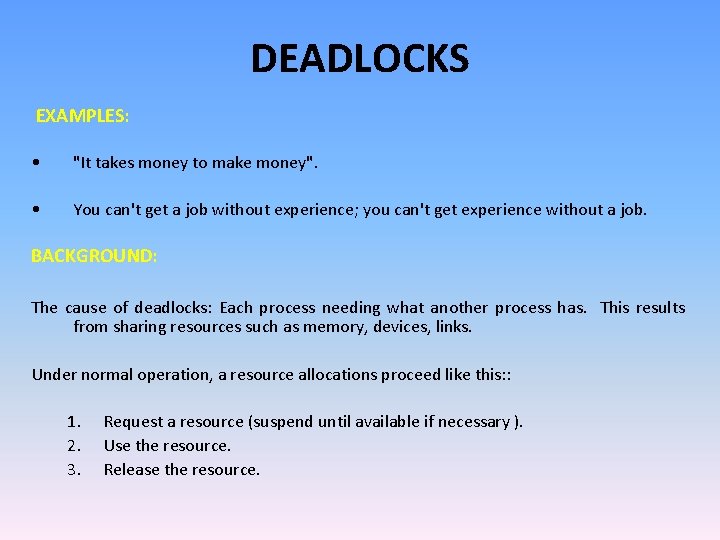 DEADLOCKS EXAMPLES: • "It takes money to make money". • You can't get a