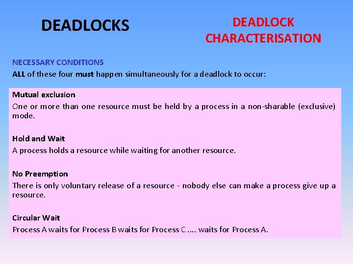 DEADLOCKS DEADLOCK CHARACTERISATION NECESSARY CONDITIONS ALL of these four must happen simultaneously for a