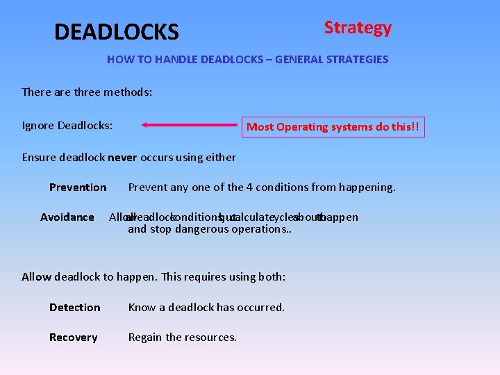 Strategy DEADLOCKS HOW TO HANDLE DEADLOCKS – GENERAL STRATEGIES There are three methods: Ignore