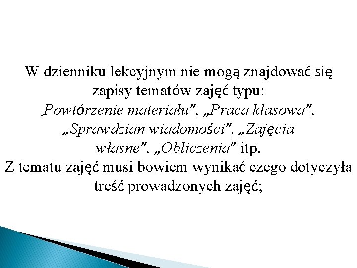 W dzienniku lekcyjnym nie mogą znajdować się zapisy tematów zajęć typu: Powtórzenie materiału”, „Praca
