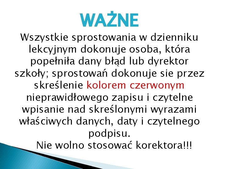 WAŻNE Wszystkie sprostowania w dzienniku lekcyjnym dokonuje osoba, która popełniła dany błąd lub dyrektor