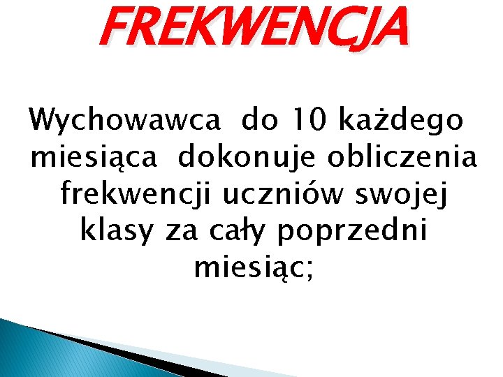 FREKWENCJA Wychowawca do 10 każdego miesiąca dokonuje obliczenia frekwencji uczniów swojej klasy za cały