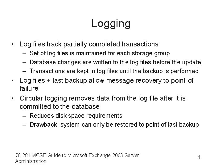 Logging • Log files track partially completed transactions – Set of log files is