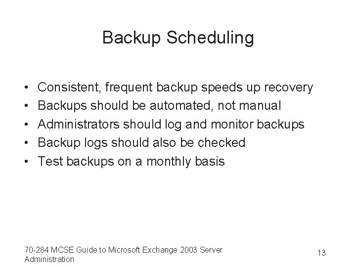 Backup Scheduling • • • Consistent, frequent backup speeds up recovery Backups should be