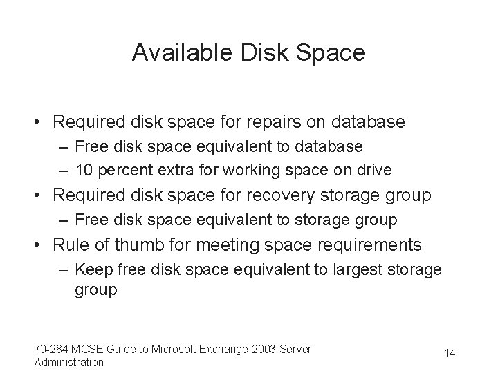 Available Disk Space • Required disk space for repairs on database – Free disk