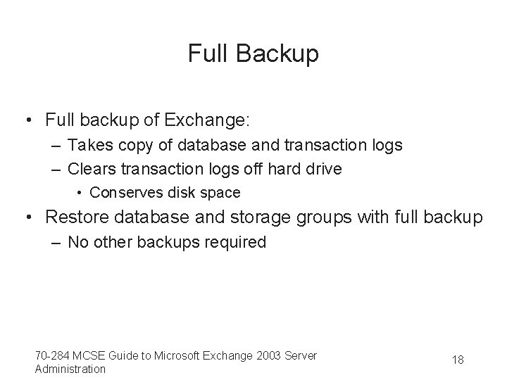 Full Backup • Full backup of Exchange: – Takes copy of database and transaction