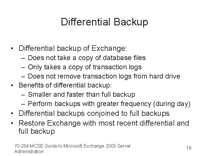 Differential Backup • Differential backup of Exchange: – Does not take a copy of