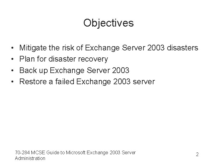 Objectives • • Mitigate the risk of Exchange Server 2003 disasters Plan for disaster