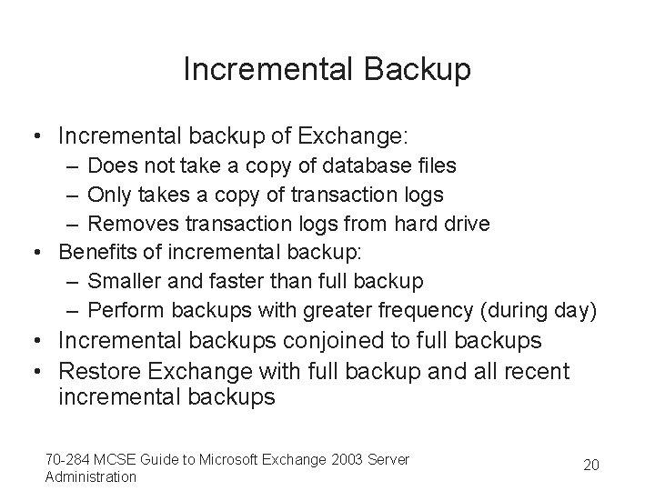 Incremental Backup • Incremental backup of Exchange: – Does not take a copy of