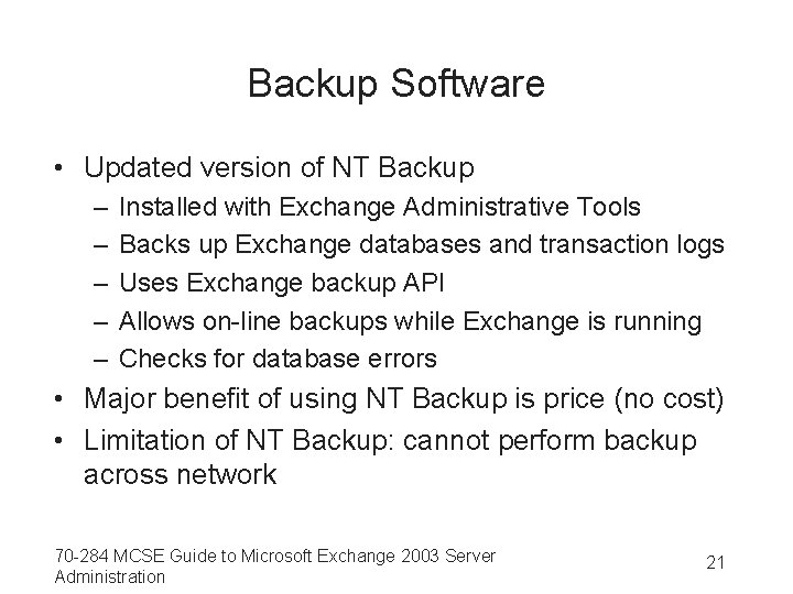 Backup Software • Updated version of NT Backup – – – Installed with Exchange