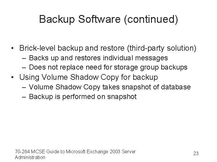 Backup Software (continued) • Brick-level backup and restore (third-party solution) – Backs up and