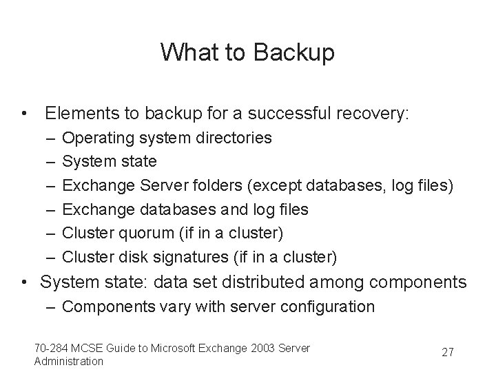 What to Backup • Elements to backup for a successful recovery: – – –