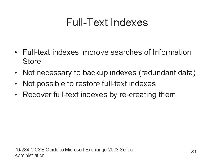 Full-Text Indexes • Full-text indexes improve searches of Information Store • Not necessary to