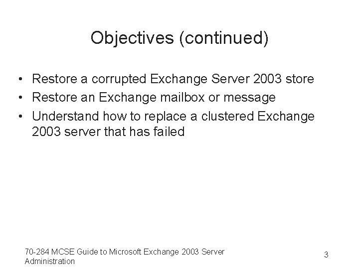 Objectives (continued) • Restore a corrupted Exchange Server 2003 store • Restore an Exchange