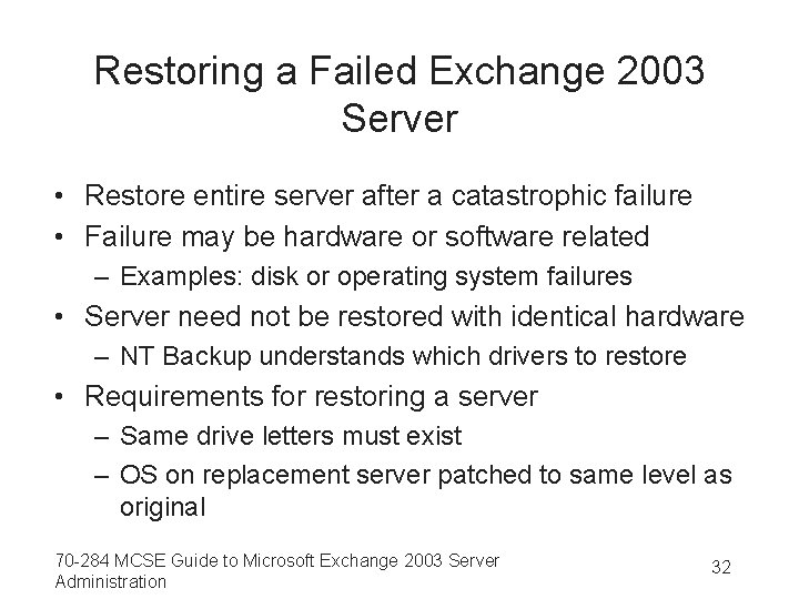 Restoring a Failed Exchange 2003 Server • Restore entire server after a catastrophic failure