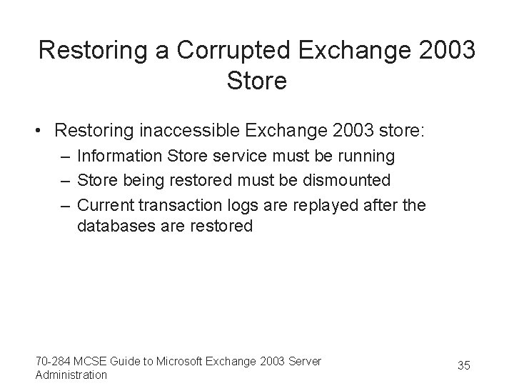 Restoring a Corrupted Exchange 2003 Store • Restoring inaccessible Exchange 2003 store: – Information