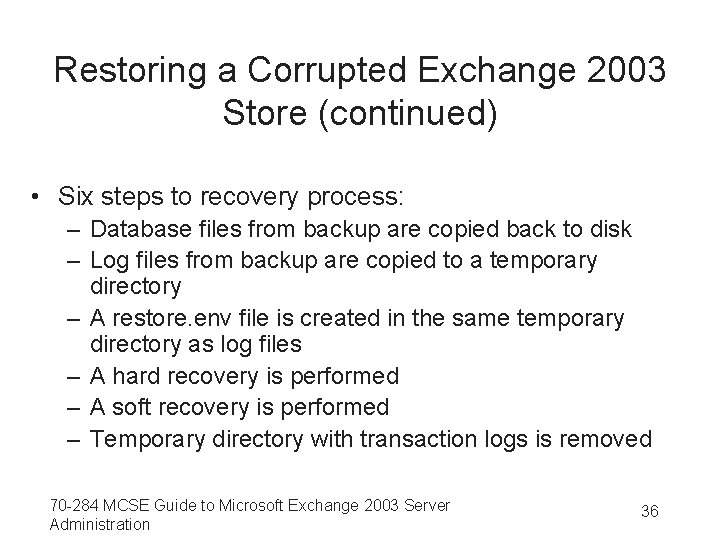 Restoring a Corrupted Exchange 2003 Store (continued) • Six steps to recovery process: –